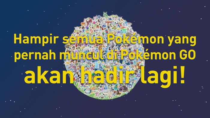 Hampir semua Pokémon yang pernah muncul di Pokémon GO akan hadir lagi!